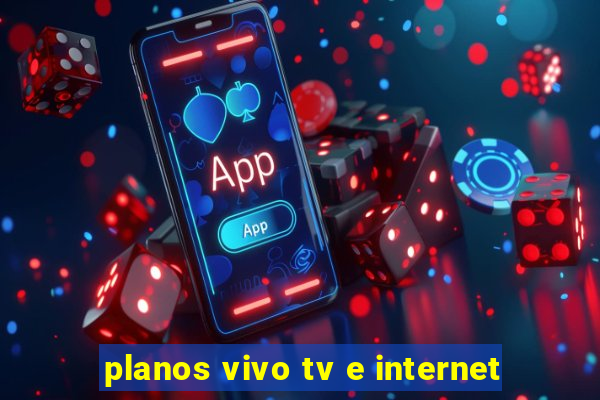 planos vivo tv e internet